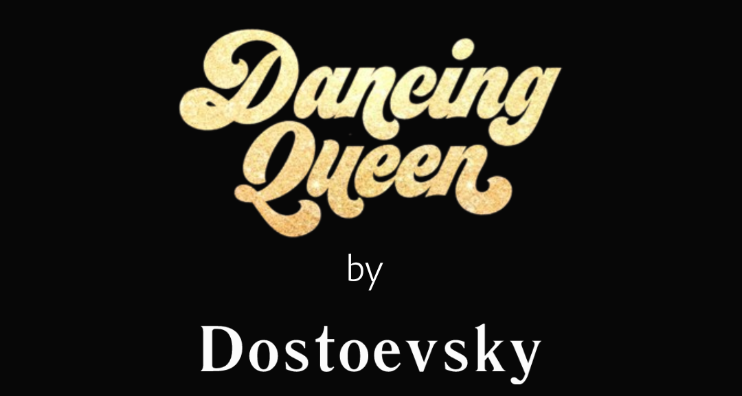 Dancing Queen by Dostoevsky
