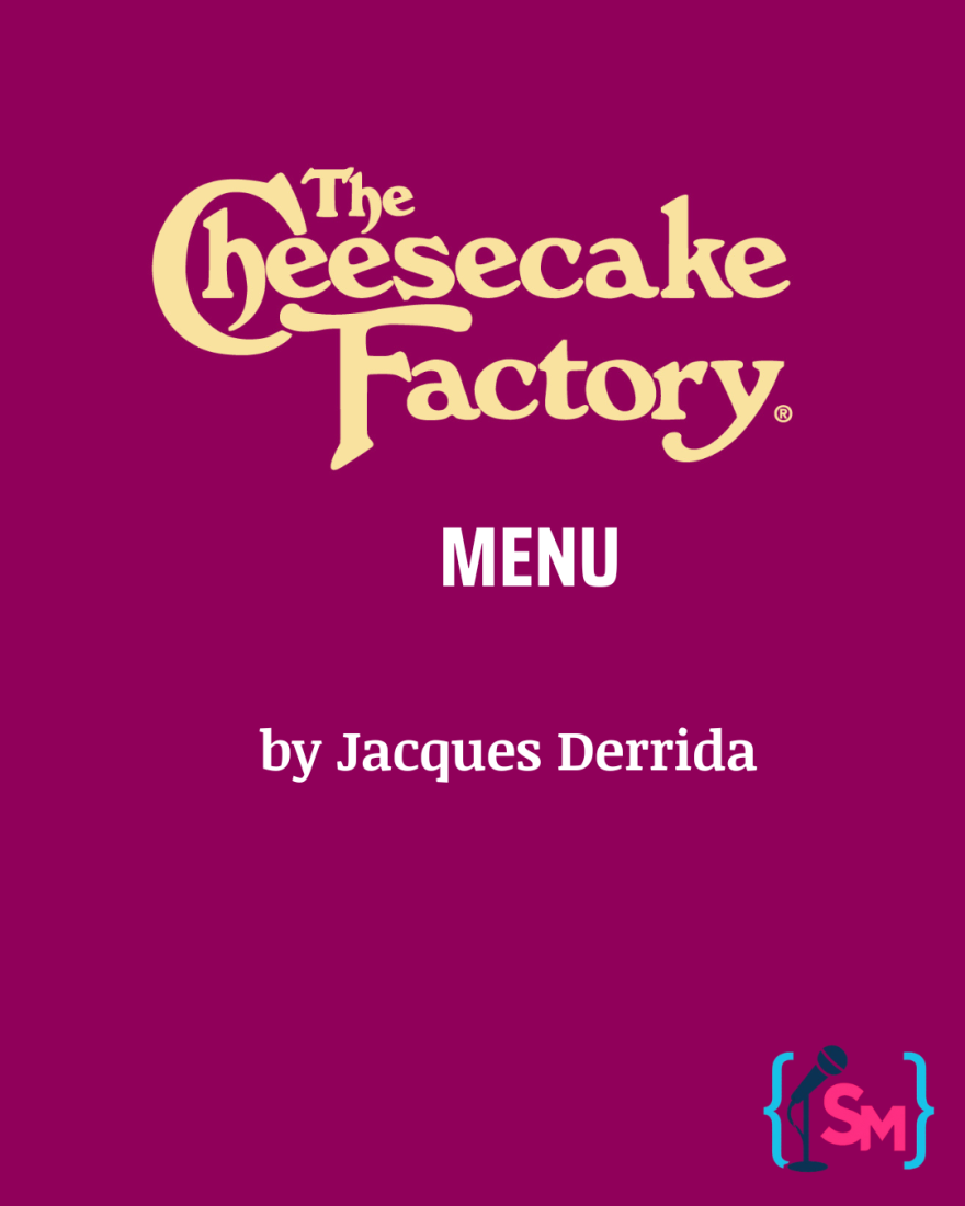 The Cheesecake Factory Menu by Jacques Derrida, by Sonya Mathews